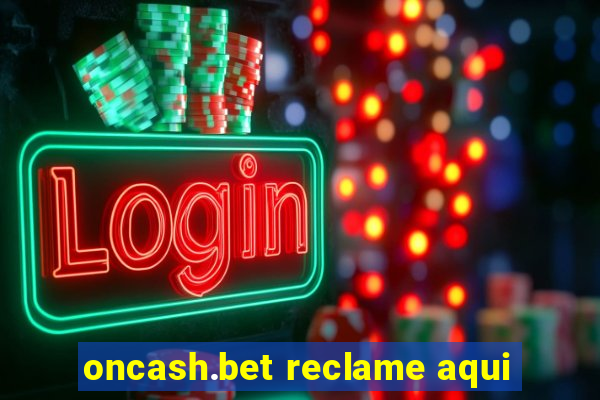 oncash.bet reclame aqui